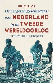 Omslag van De vergeten geschiedenis van Nederland in de Tweede Wereldoorlog