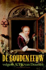 Omslag van De gouden eeuw volgens A. Th. van Deursen