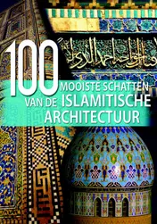 Omslag van 100 mooiste schatten van de Islamitische Architectuur