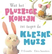 Omslag van Wat het pluizige konijn zei tegen de kleine muis