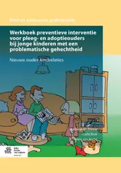 Omslag van Werkboek preventieve interventie voor pleeg- en adoptieouders bij jonge kinderen met een problematische gehechtheid