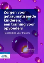 Omslag van Zorgen voor getraumatiseerde kinderen: een training voor opvoeders