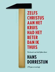 Omslag van Zelfs Christus aan het kruis had het beter dan ik thuis