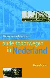 Omslag van Fietsen en wandelen langs oude spoorwegen in Nederland