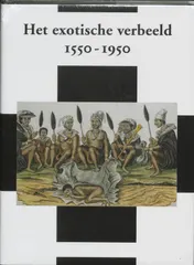 Omslag van Het exotische verbeeld 1550-1950 = Picturing the Exotic 1550-1950