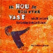 Omslag van Ik hou je nog even vast