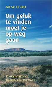 Omslag van Om geluk te vinden moet je op weg gaan