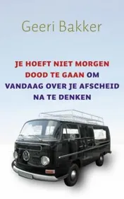 Omslag van Je hoeft niet morgen dood te gaan om vandaag over je afscheid na te denken
