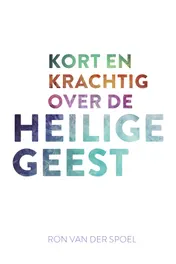 Omslag van Kort en krachtig over de Heilige Geest