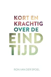 Omslag van Kort en krachtig over de eindtijd