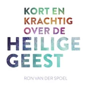 Omslag van Kort en krachtig over de Heilige Geest