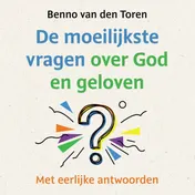 Omslag van De moeilijkste vragen over God en geloven