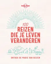 Omslag van Lonely Planet 100 reizen die je leven veranderen