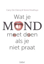 Omslag van Wat je mond moet doen als je niet praat