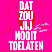 Omslag van Dat zou jij nooit toelaten