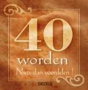 Omslag van 40 worden, niets dan voordelen