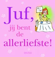 Omslag van Juf, je bent de allerliefste!