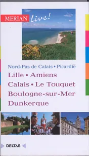 Omslag van Nord-Pas de Calais, Picardië : Lille, Amiens, Calais, Le Touquet, Boulogne-sur-Mer, Dunkerque