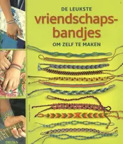 Omslag van De leukste vriendschapsbandjes om zelf te maken