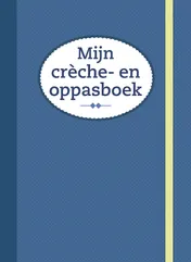 Omslag van Mijn crèche- en oppasboek