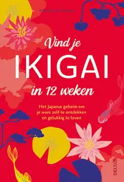 Omslag van Vind je ikigai in 12 weken