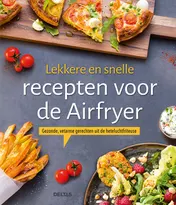 Omslag van Lekkere en snelle recepten voor de Airfryer
