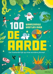 Omslag van 100 waanzinnge weetjes over de aarde