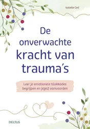 Omslag van De onverwachte kracht van trauma's