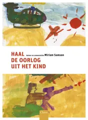 Omslag van Haal de oorlog uit het kind