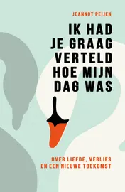 Omslag van Ik had je graag verteld hoe mijn dag was