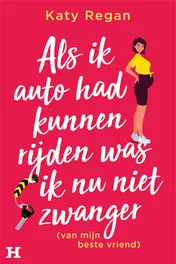 Omslag van Als ik auto had kunnen rijden was ik nu niet zwanger (van mijn beste vriend)