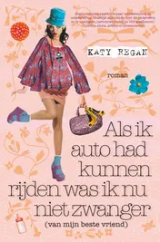 Omslag van Als ik auto had kunnen rijden was ik nu niet zwanger (van mijn beste vriend)