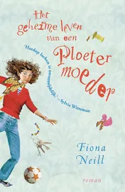 Omslag van Het geheime leven van een ploetermoeder