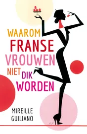 Omslag van Waarom Franse vrouwen niet dik worden