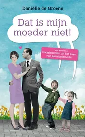 Omslag van Dat is mijn moeder niet