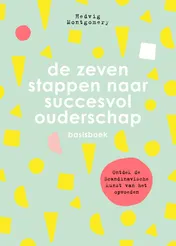 Omslag van De zeven stappen naar succesvol ouderschap - Basisboek