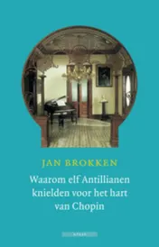 Omslag van Waarom elf Antillianen knielden voor het hart van Chopin