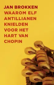 Omslag van Waarom elf Antillianen knielden voor het hart van Chopin