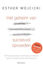 Omslag van Het geheim van succesvol opvoeden