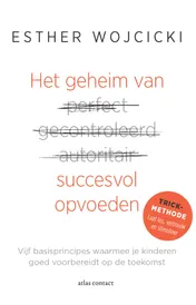 Omslag van Het geheim van succesvol opvoeden