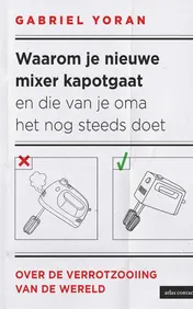 Omslag van Waarom je nieuwe mixer kapot gaat en die van je oma het nog steeds doet