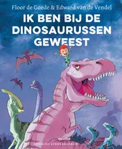 Omslag van Ik ben bij de dinosaurussen geweest