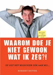 Omslag van Waarom doe je niet gewoon wat ik zeg?!