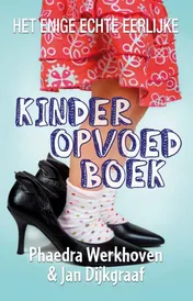 Omslag van Het enige echte eerlijke kinderopvoedboek