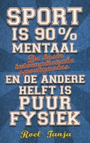 Omslag van Sport is 90 procent mentaal en de andere helft is puur fysiek