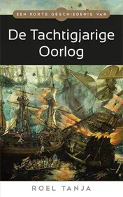 Omslag van Een korte geschiedenis van de Tachtigjarige Oorlog