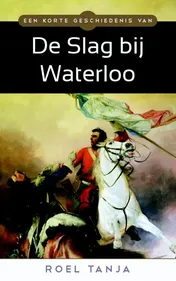 Omslag van Een korte geschiedenis van de Slag bij Waterloo