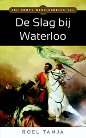 Omslag van Een korte geschiedenis van de Slag bij Waterloo