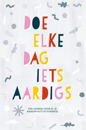 Omslag van Doe elke dag iets aardigs