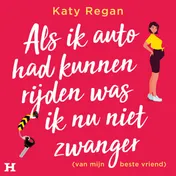 Omslag van Als ik auto had kunnen rijden was ik nu niet zwanger (van mijn beste vriend)